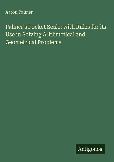Aaron Palmer: Palmer's Pocket Scale: with Rules for its Use in Solving Arithmetical and Geometrical Problems, Buch