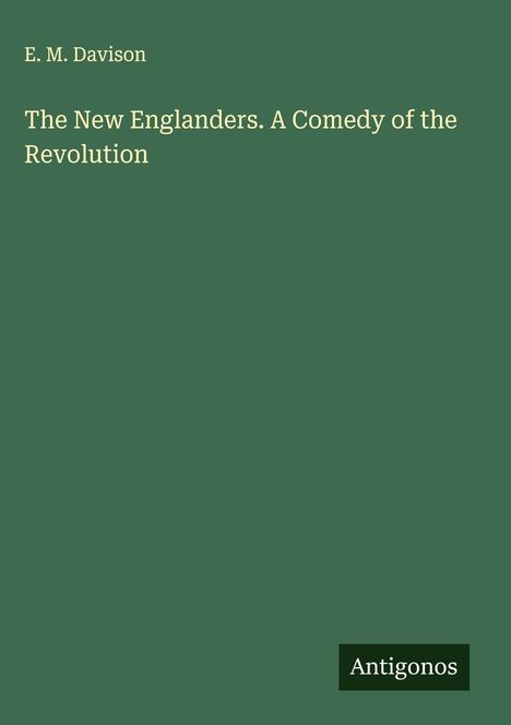 E. M. Davison: The New Englanders. A Comedy of the Revolution, Buch