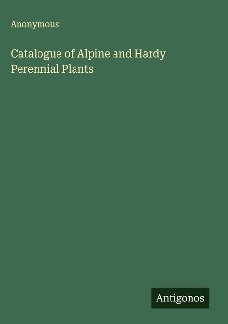 Anonymous: Catalogue of Alpine and Hardy Perennial Plants, Buch