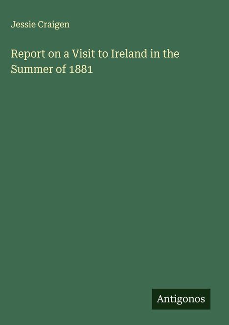 Jessie Craigen: Report on a Visit to Ireland in the Summer of 1881, Buch