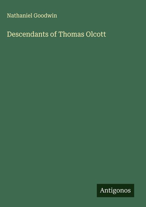 Nathaniel Goodwin: Descendants of Thomas Olcott, Buch