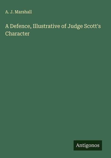A. J. Marshall: A Defence, Illustrative of Judge Scott's Character, Buch