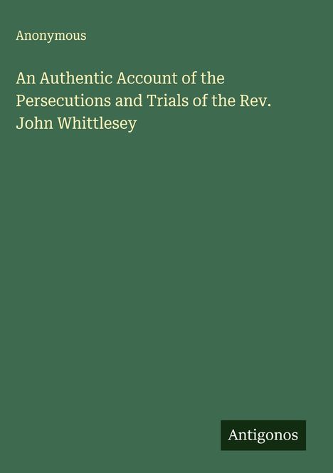 Anonymous: An Authentic Account of the Persecutions and Trials of the Rev. John Whittlesey, Buch
