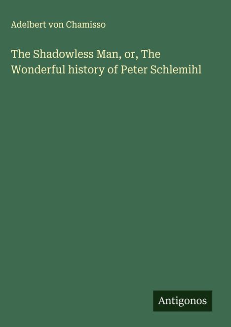 Adelbert von Chamisso: The Shadowless Man, or, The Wonderful history of Peter Schlemihl, Buch