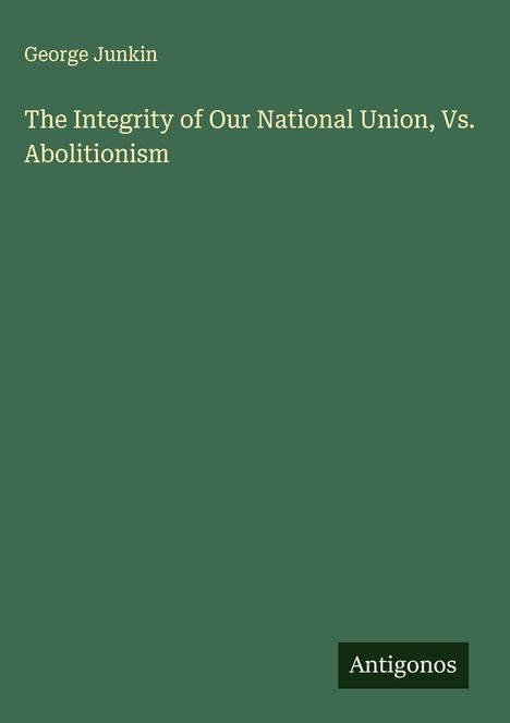 George Junkin: The Integrity of Our National Union, Vs. Abolitionism, Buch