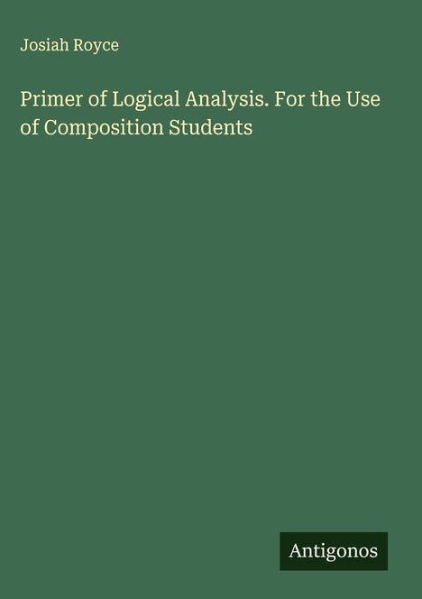 Josiah Royce: Primer of Logical Analysis. For the Use of Composition Students, Buch