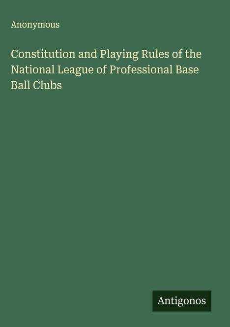 Anonymous: Constitution and Playing Rules of the National League of Professional Base Ball Clubs, Buch