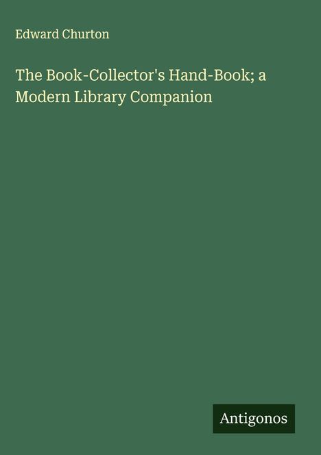 Edward Churton: The Book-Collector's Hand-Book; a Modern Library Companion, Buch