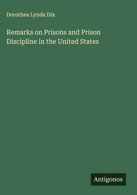 Dorothea Lynde Dix: Remarks on Prisons and Prison Discipline in the United States, Buch