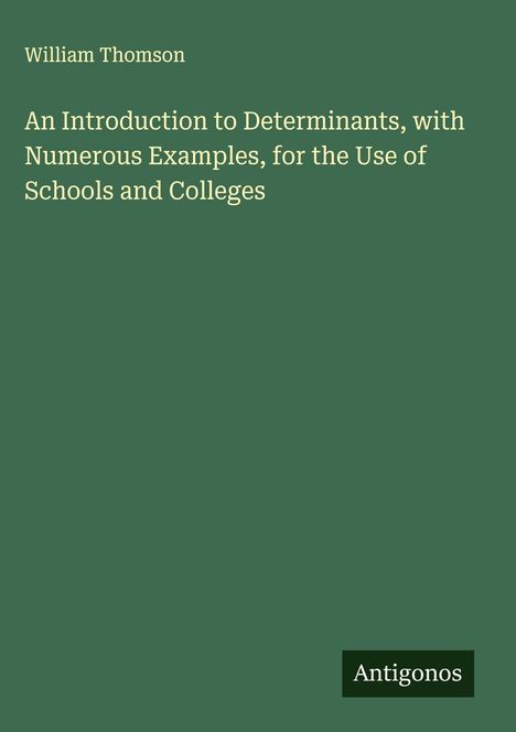 William Thomson: An Introduction to Determinants, with Numerous Examples, for the Use of Schools and Colleges, Buch