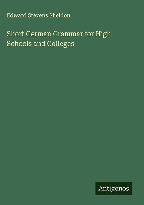 Edward Stevens Sheldon: Short German Grammar for High Schools and Colleges, Buch