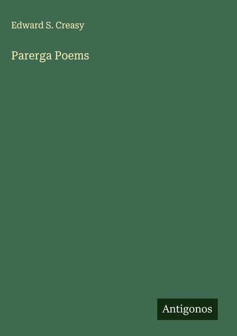 Edward S. Creasy: Parerga Poems, Buch