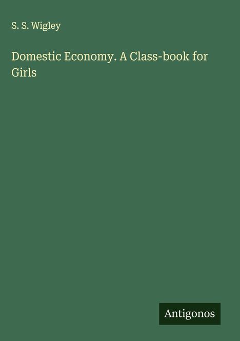 S. S. Wigley: Domestic Economy. A Class-book for Girls, Buch
