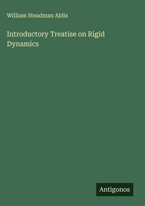 William Steadman Aldis: Introductory Treatise on Rigid Dynamics, Buch