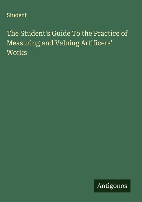 Student: The Student's Guide To the Practice of Measuring and Valuing Artificers' Works, Buch