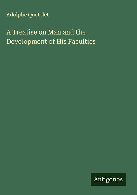 Adolphe Quetelet: A Treatise on Man and the Development of His Faculties, Buch