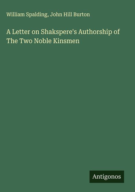 William Spalding: A Letter on Shakspere's Authorship of The Two Noble Kinsmen, Buch