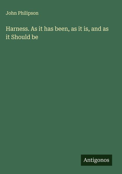 John Philipson: Harness. As it has been, as it is, and as it Should be, Buch