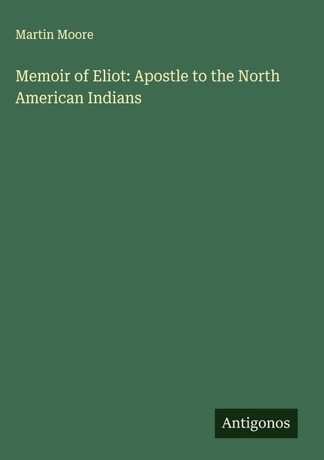 Martin Moore: Memoir of Eliot: Apostle to the North American Indians, Buch
