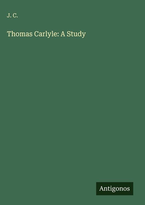 J. C.: Thomas Carlyle: A Study, Buch