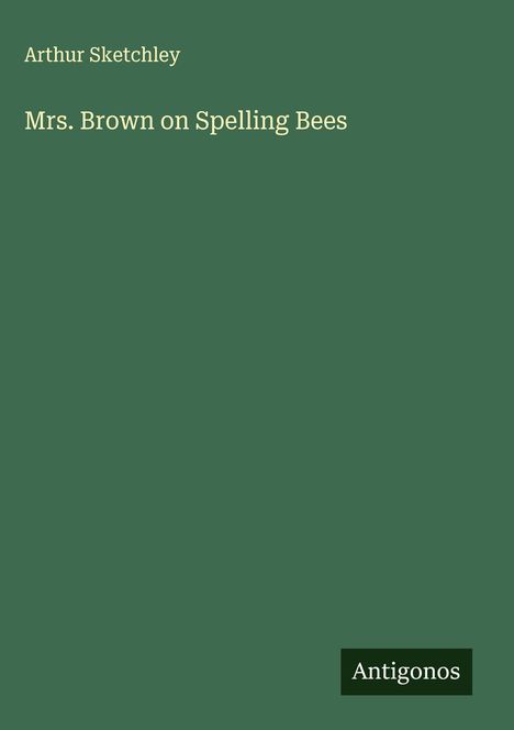 Arthur Sketchley: Mrs. Brown on Spelling Bees, Buch