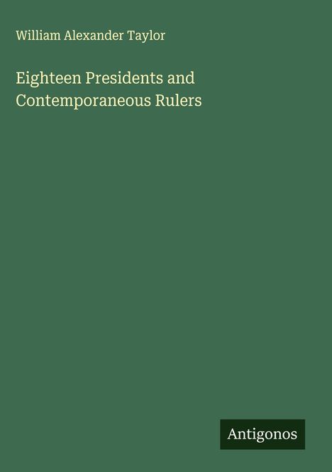 William Alexander Taylor: Eighteen Presidents and Contemporaneous Rulers, Buch