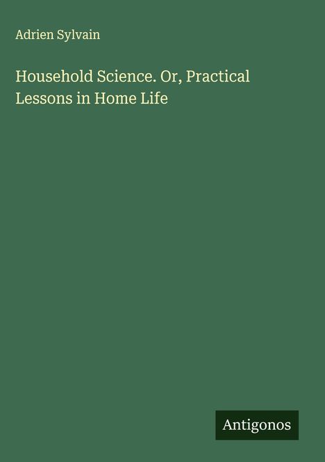 Adrien Sylvain: Household Science. Or, Practical Lessons in Home Life, Buch