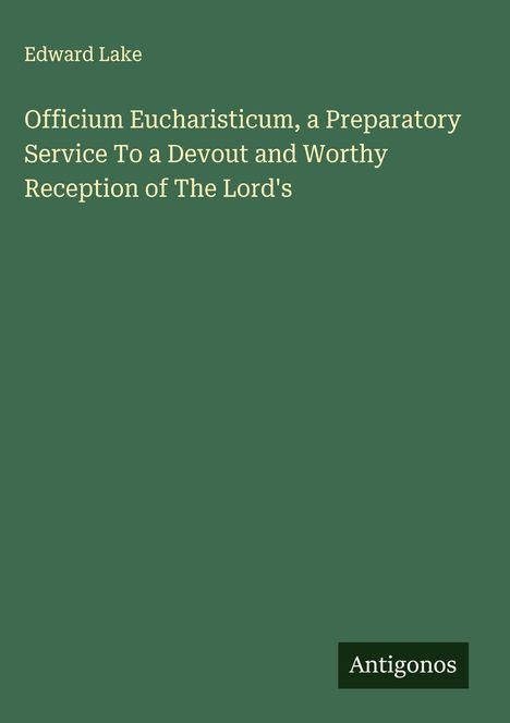 Edward Lake: Officium Eucharisticum, a Preparatory Service To a Devout and Worthy Reception of The Lord's, Buch