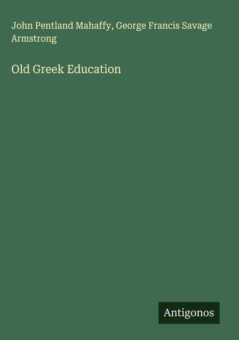 John Pentland Mahaffy: Old Greek Education, Buch