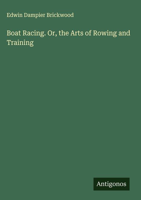 Edwin Dampier Brickwood: Boat Racing. Or, the Arts of Rowing and Training, Buch