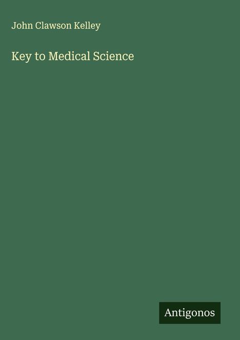 John Clawson Kelley: Key to Medical Science, Buch