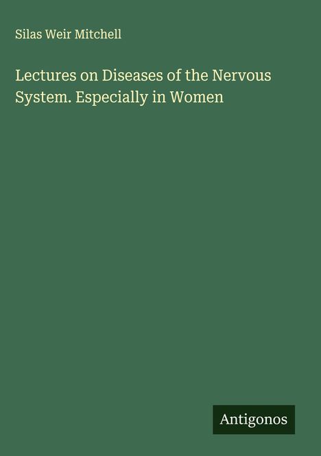 Silas Weir Mitchell: Lectures on Diseases of the Nervous System. Especially in Women, Buch