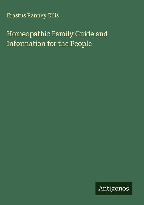 Erastus Ranney Ellis: Homeopathic Family Guide and Information for the People, Buch