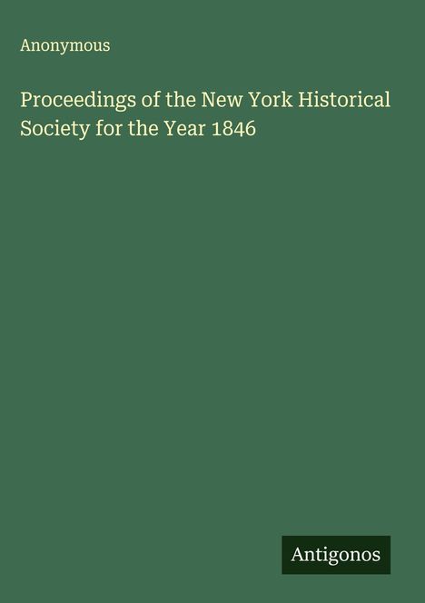 Anonymous: Proceedings of the New York Historical Society for the Year 1846, Buch