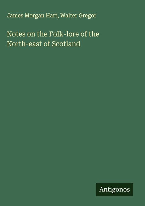 James Morgan Hart: Notes on the Folk-lore of the North-east of Scotland, Buch