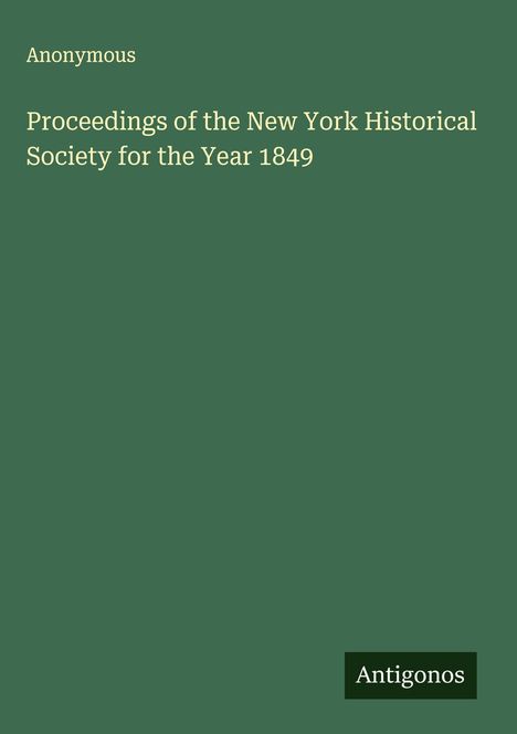 Anonymous: Proceedings of the New York Historical Society for the Year 1849, Buch