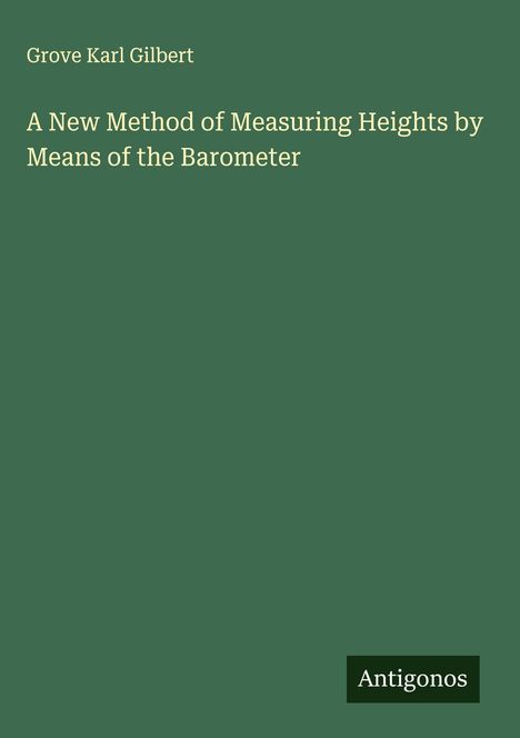 Grove Karl Gilbert: A New Method of Measuring Heights by Means of the Barometer, Buch