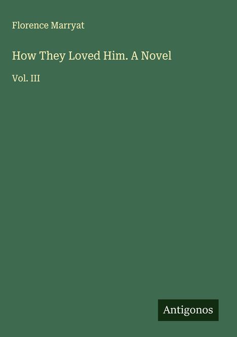 Florence Marryat: How They Loved Him. A Novel, Buch
