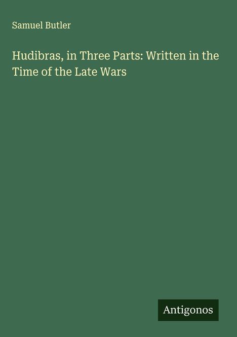 Samuel Butler: Hudibras, in Three Parts: Written in the Time of the Late Wars, Buch