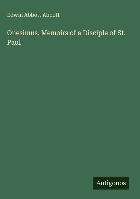 Edwin Abbott Abbott: Onesimus, Memoirs of a Disciple of St. Paul, Buch