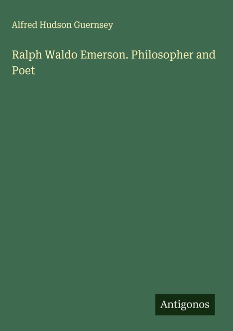 Alfred Hudson Guernsey: Ralph Waldo Emerson. Philosopher and Poet, Buch
