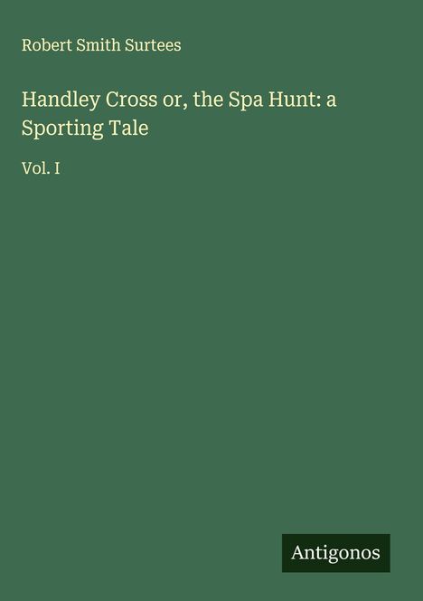 Robert Smith Surtees: Handley Cross or, the Spa Hunt: a Sporting Tale, Buch
