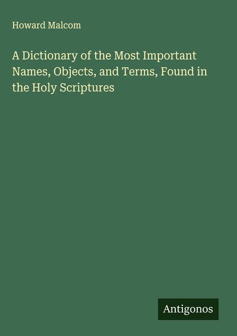 Howard Malcom: A Dictionary of the Most Important Names, Objects, and Terms, Found in the Holy Scriptures, Buch