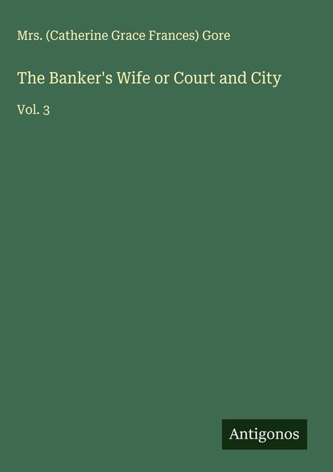 (Catherine Grace Frances) Gore: The Banker's Wife or Court and City, Buch