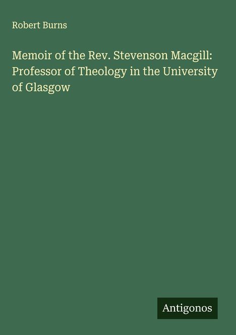 Robert Burns (1759-1796): Memoir of the Rev. Stevenson Macgill: Professor of Theology in the University of Glasgow, Buch