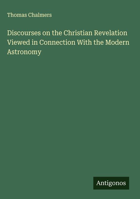Thomas Chalmers: Discourses on the Christian Revelation Viewed in Connection With the Modern Astronomy, Buch