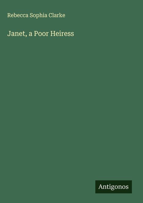 Rebecca Sophia Clarke: Janet, a Poor Heiress, Buch