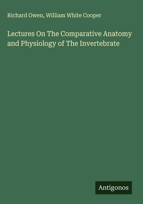 Richard Owen: Lectures On The Comparative Anatomy and Physiology of The Invertebrate, Buch