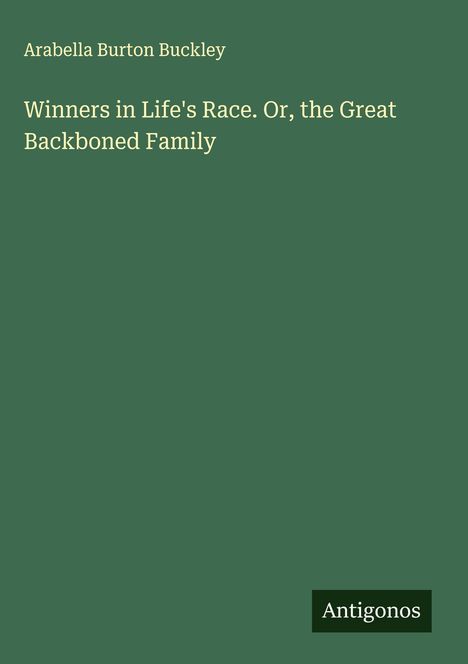 Arabella Burton Buckley: Winners in Life's Race. Or, the Great Backboned Family, Buch
