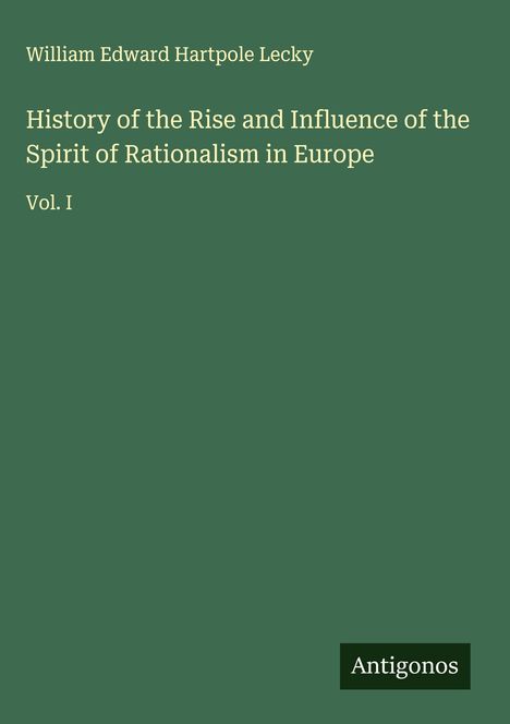 William Edward Hartpole Lecky: History of the Rise and Influence of the Spirit of Rationalism in Europe, Buch